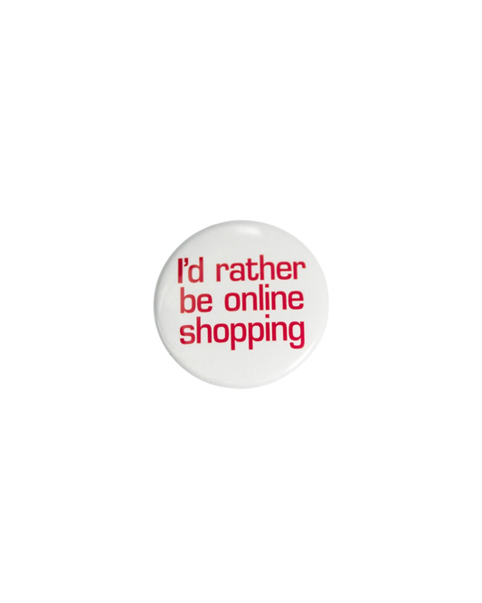 I'D RATHER BE ONLINE SHOPPING PIN